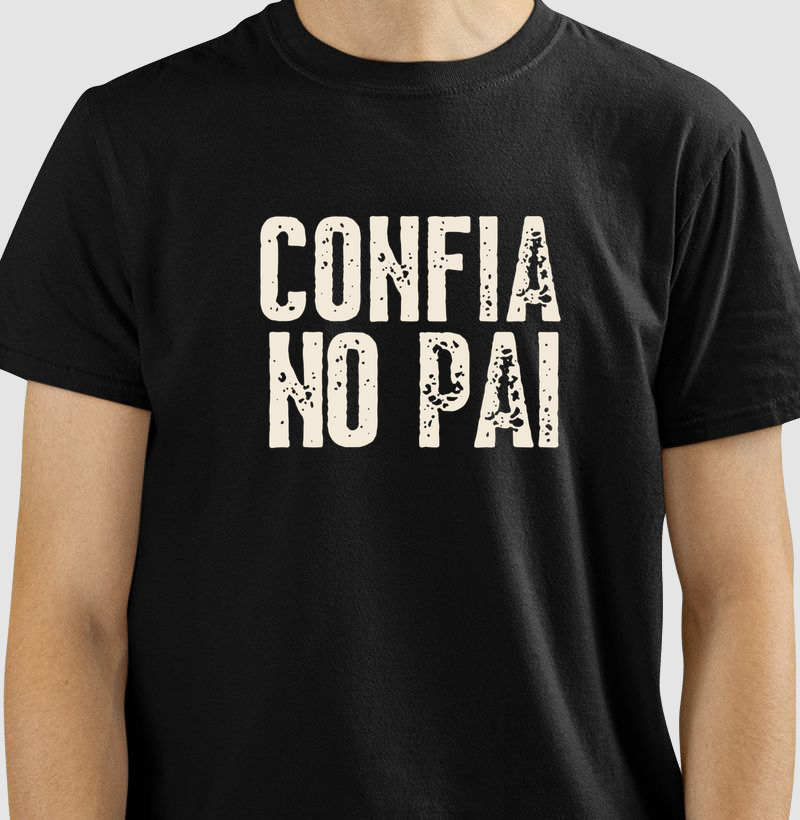 Camiseta Confia no Pai | Camiseta Dia dos Pais | PAI TODAY