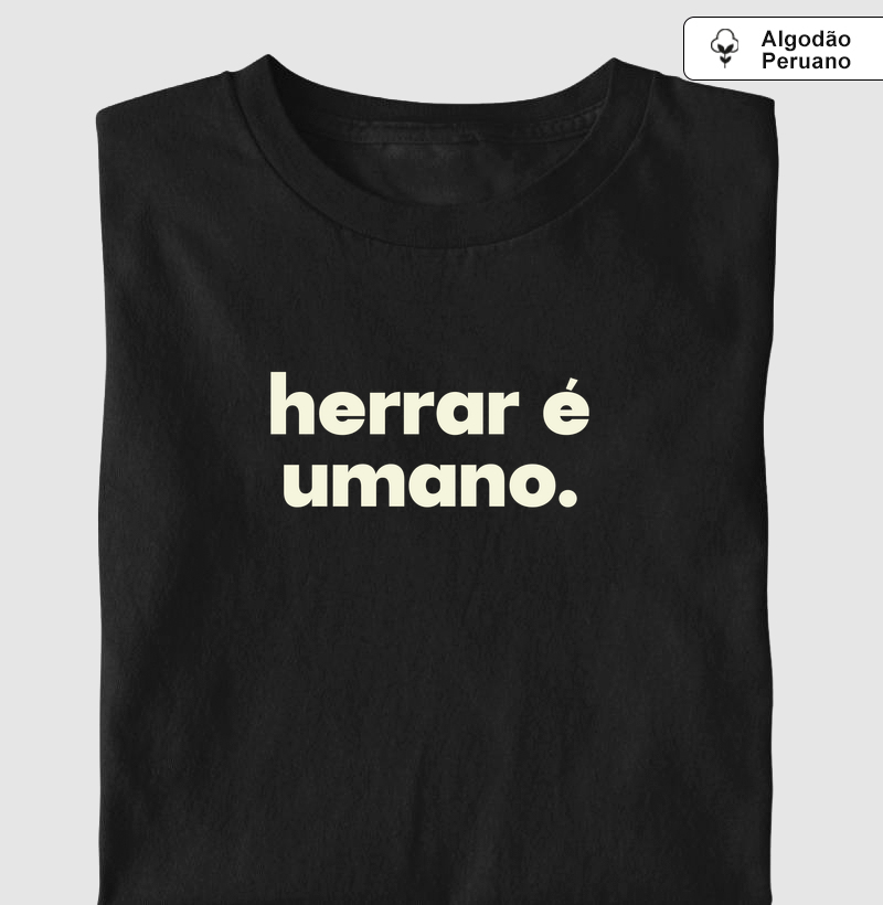 Herrar é umano - Camiseta Algodão Peruano