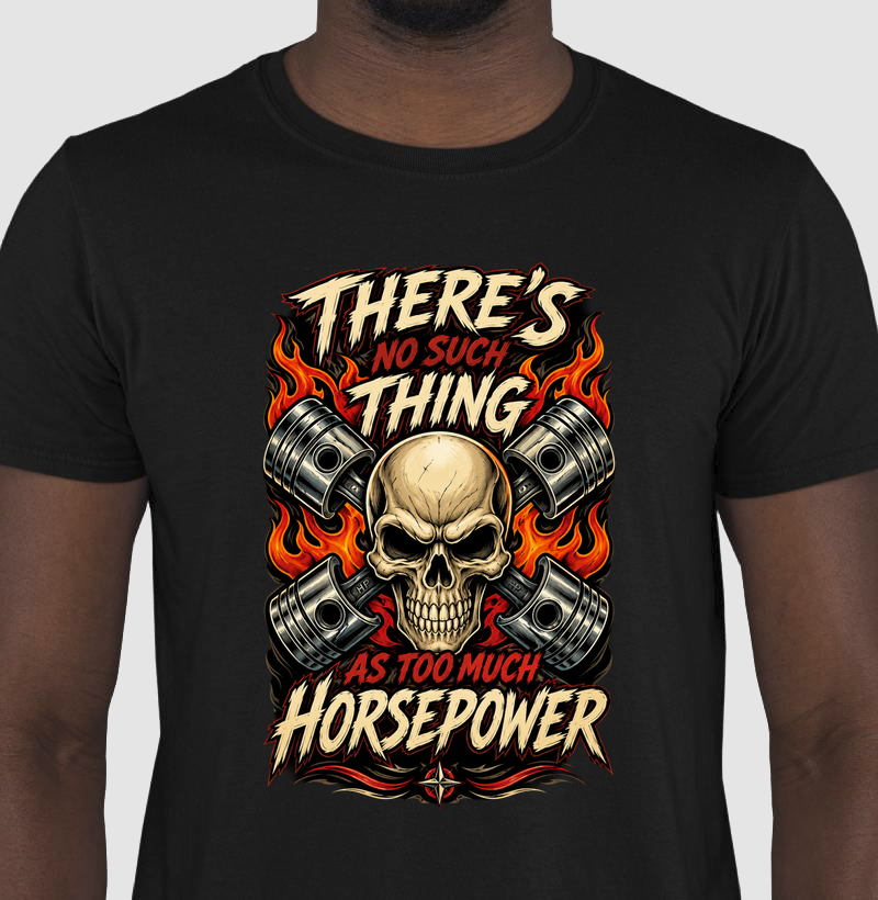There's no such thing as too much horsepower!