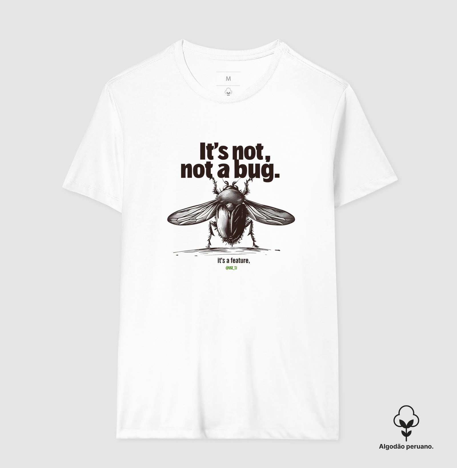 Camiseta Algodão Peruano "It's not a Bug It's a Feature" T.I