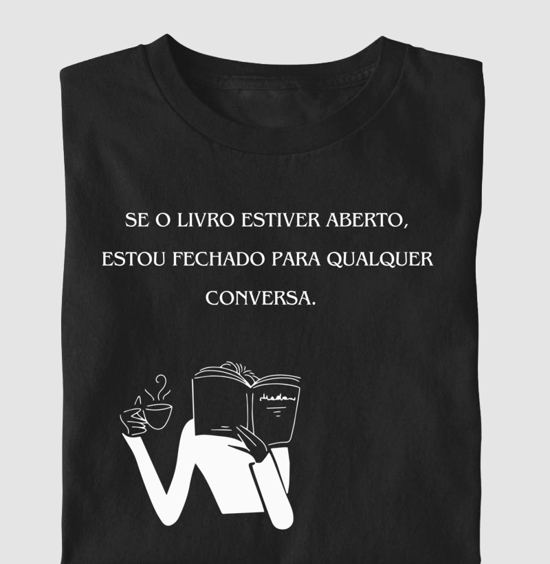 Se o livro estiver aberto, estou fechado para qualquer conversa.