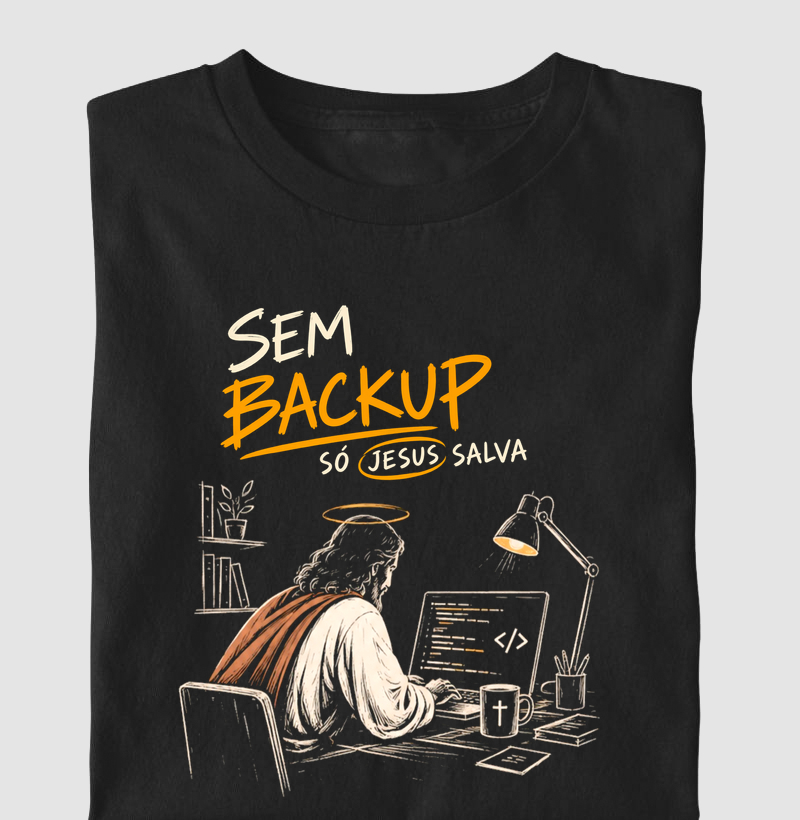 Sem Backup, Só Jesus Salva | Camiseta Programador e Tecnologia - Camiseta