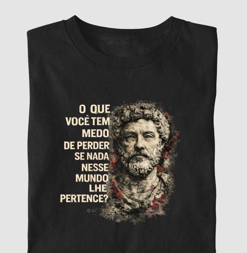 Camiseta Filosofia Estoicismo de Marco Aurélio "O que você tem medo?
