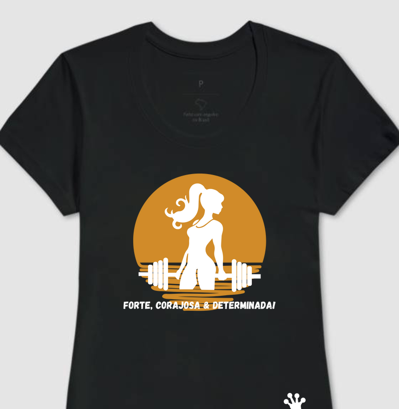 Forte, corajosa & determinada!