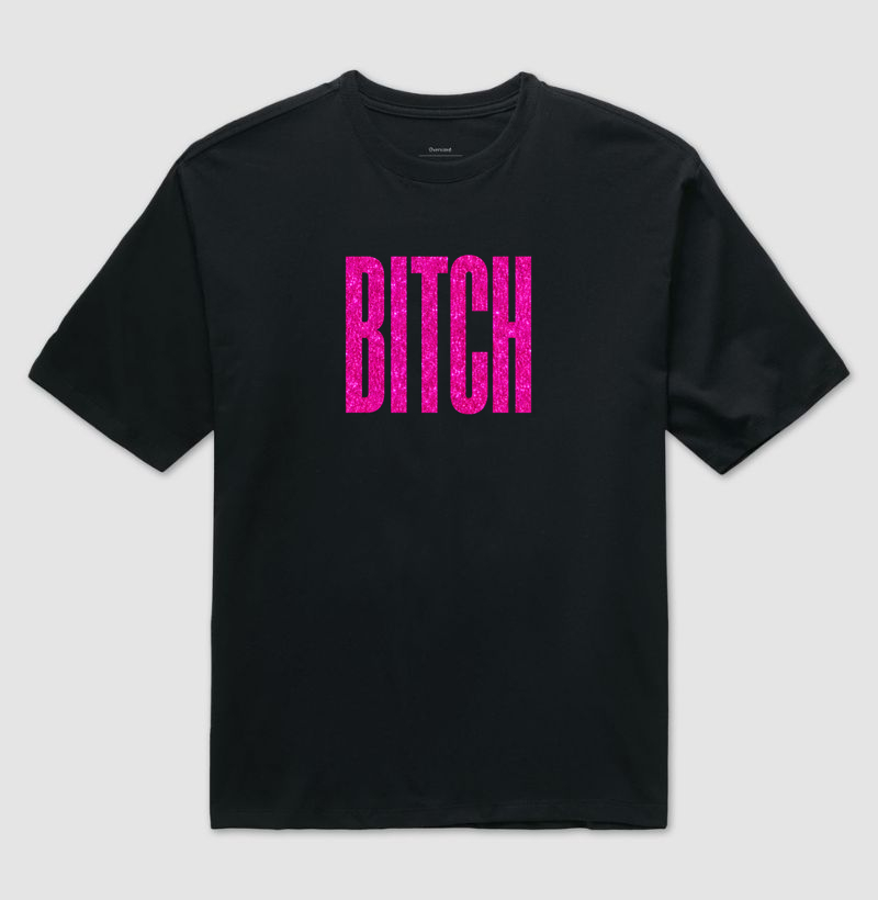 Bitch - Camiseta Oversized