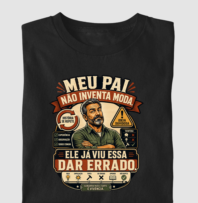 Meu Pai Não Inventa Moda. Ele Já Viu Essa Dar Errado.