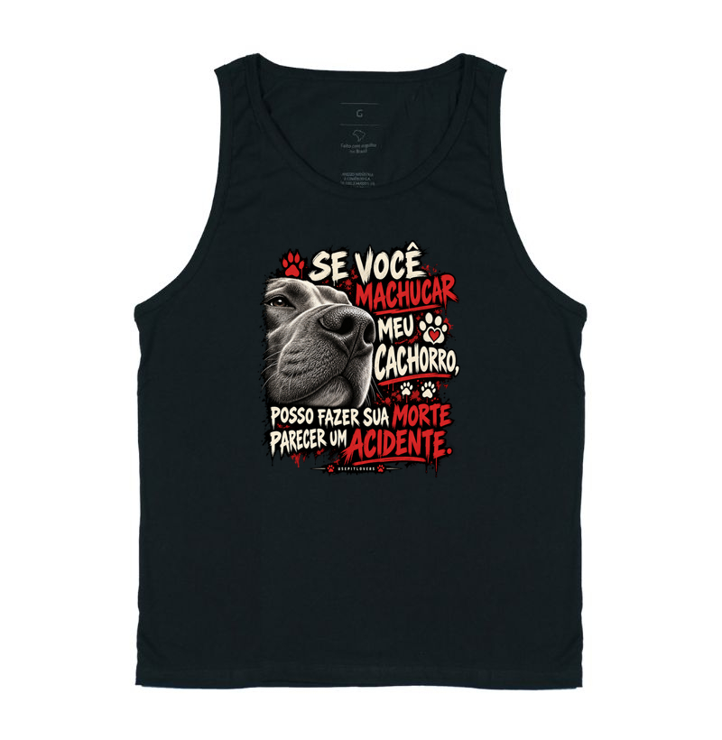 SE VOCÊ MACHUCAR MEU CACHORRO, POSSO FAZER SUA MORTE PARECER UM ACIDENTE. - Regata