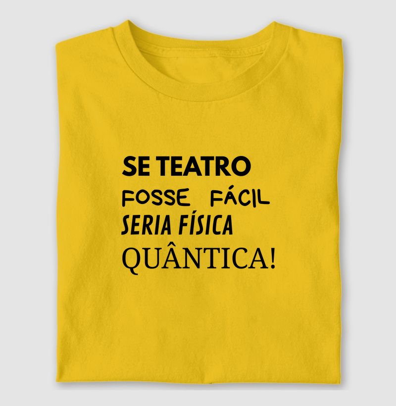 SE TEATRO FOSSE FÁCIL SERIA FÍSICA QUÂNTICA!