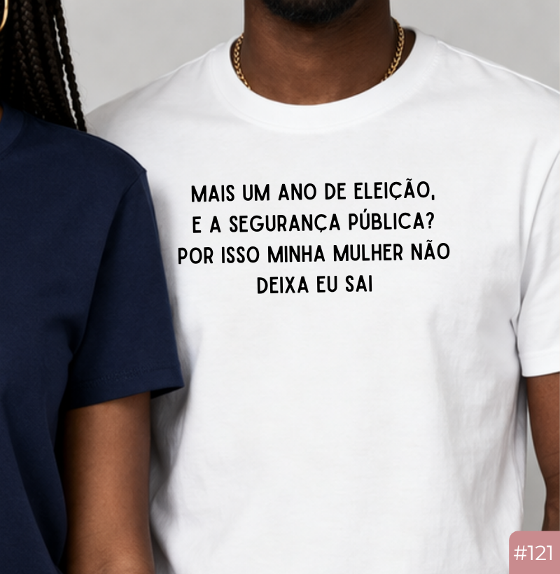Camiseta #121 “Minha Mulher Não Deixa Eu Sair”