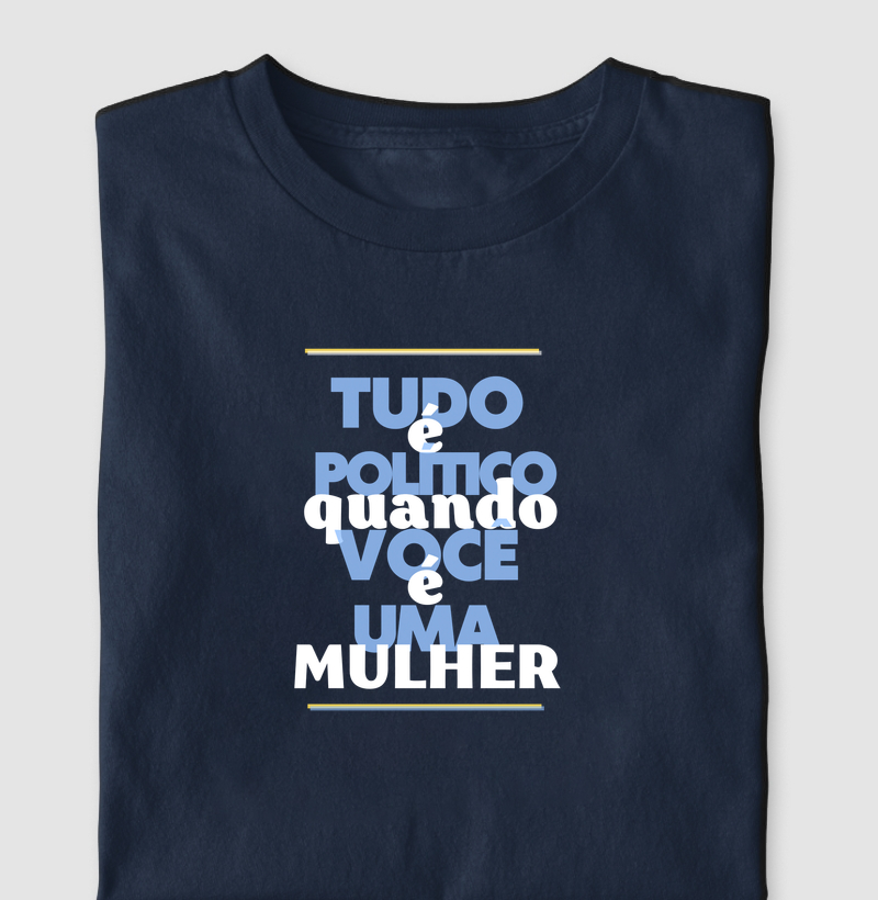 Tudo é político quando você é uma mulher