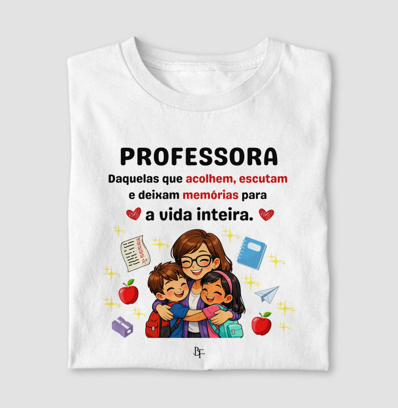 Professora Daquelas que acolhem, escutam  e deixam memórias para  a vida inteira.