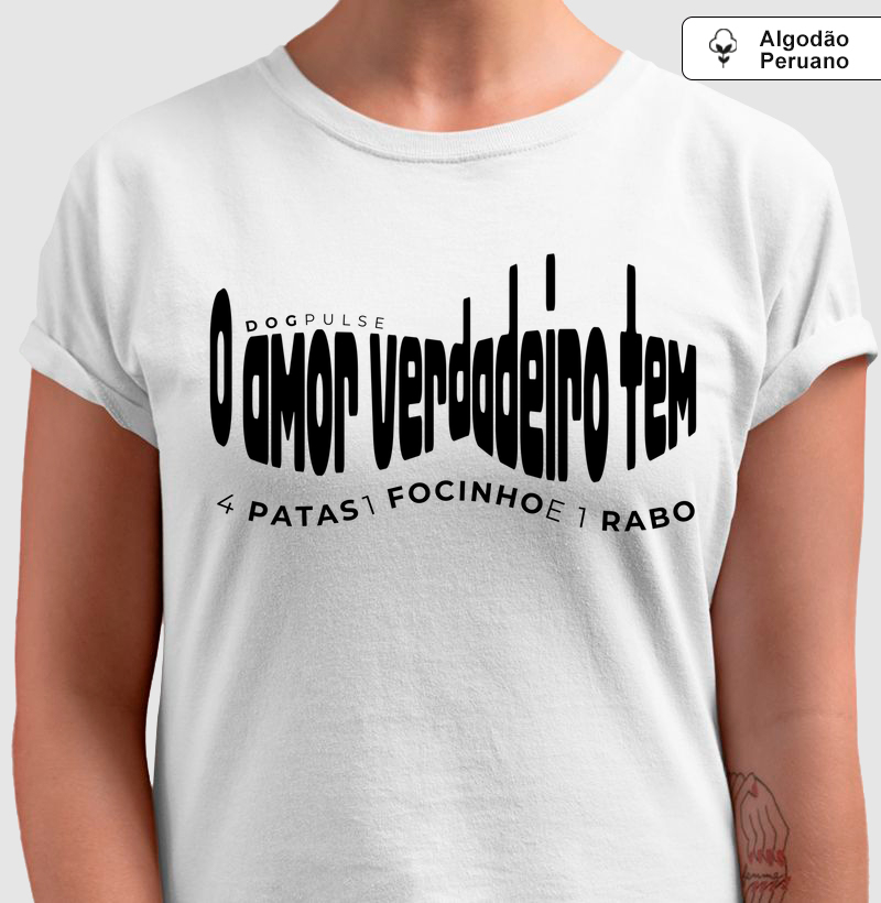 Camiseta Algodão Peruano O amor verdadeiro tem 4 patas, 1 focinho e 1 rabo Dog Pulse