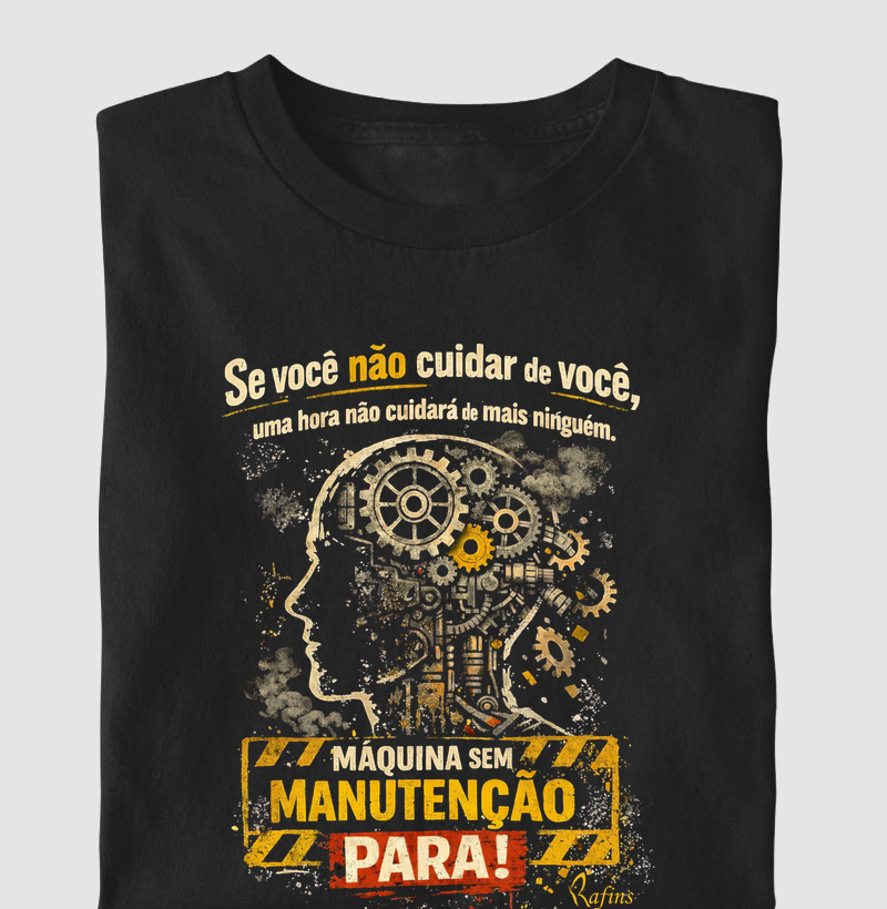 Camiseta Se você não cuidar de você, uma hora não cuidará de mais ninguém. Maquina sem manutenção para!
