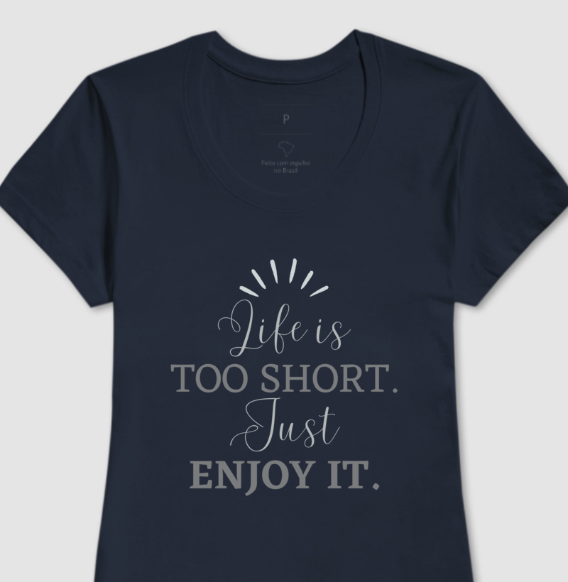 Baby look feminina - Life is too short