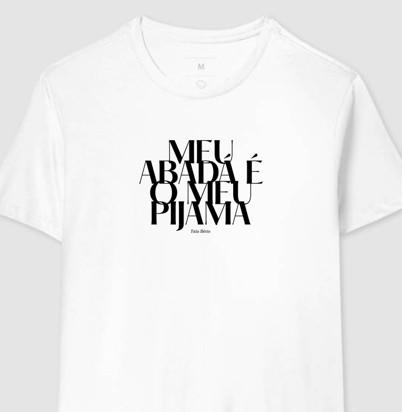 Camiseta Meu abadá é o meu pijama