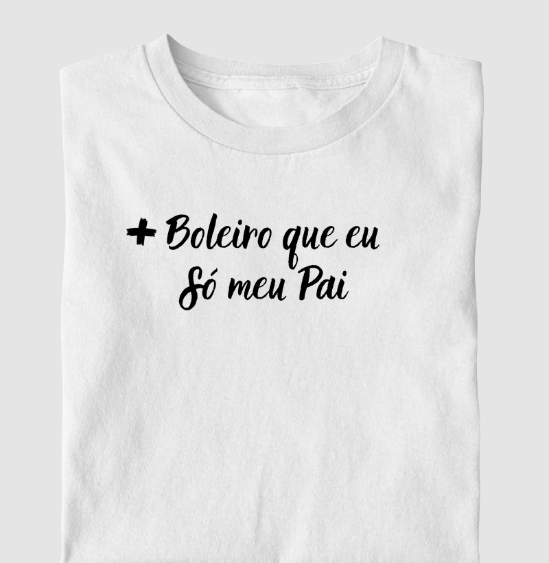 + Boleiro que eu, só meu pai