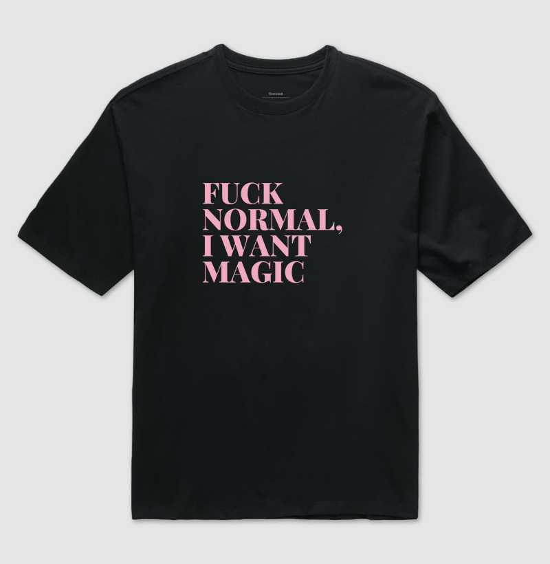 Fuck normal, I want magic 