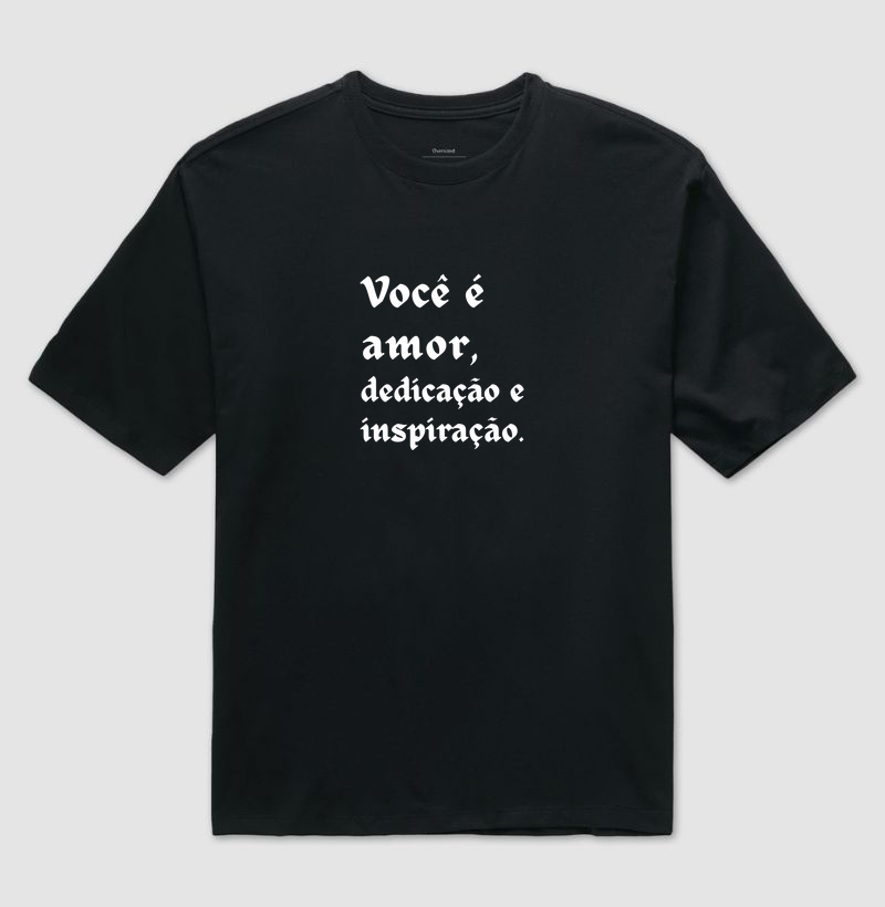 Você é amor, dedicação e inspiração.