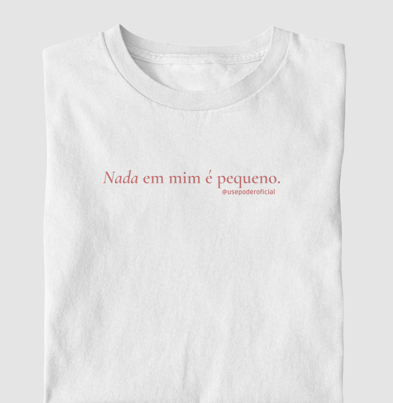 Nada em mim é pequeno