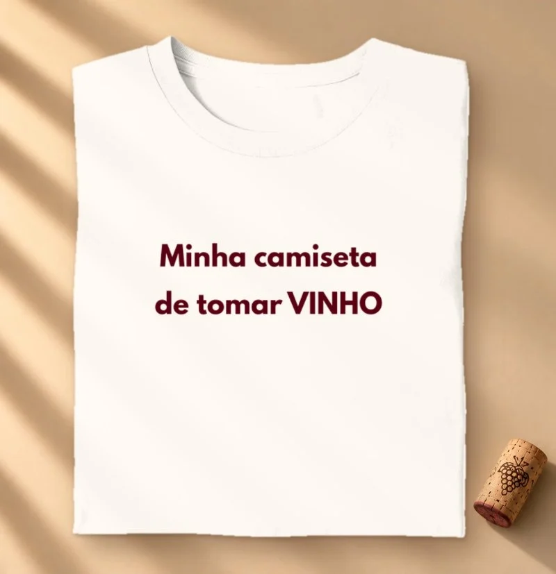 Camiseta Minha Camiseta de Tomar Vinho