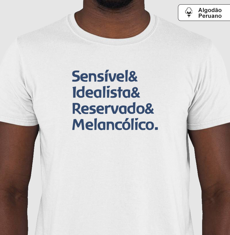 Sensível, idealista, reservado e melancólico