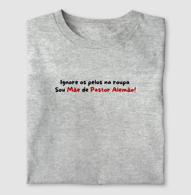 Ignore os pelos na roupa, Sou mãe de Pastor Alemão!