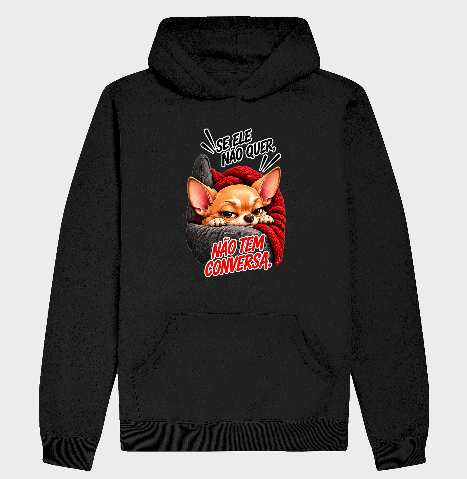 Se ele não quer, não tem conversa.  - Hoodie Moletom