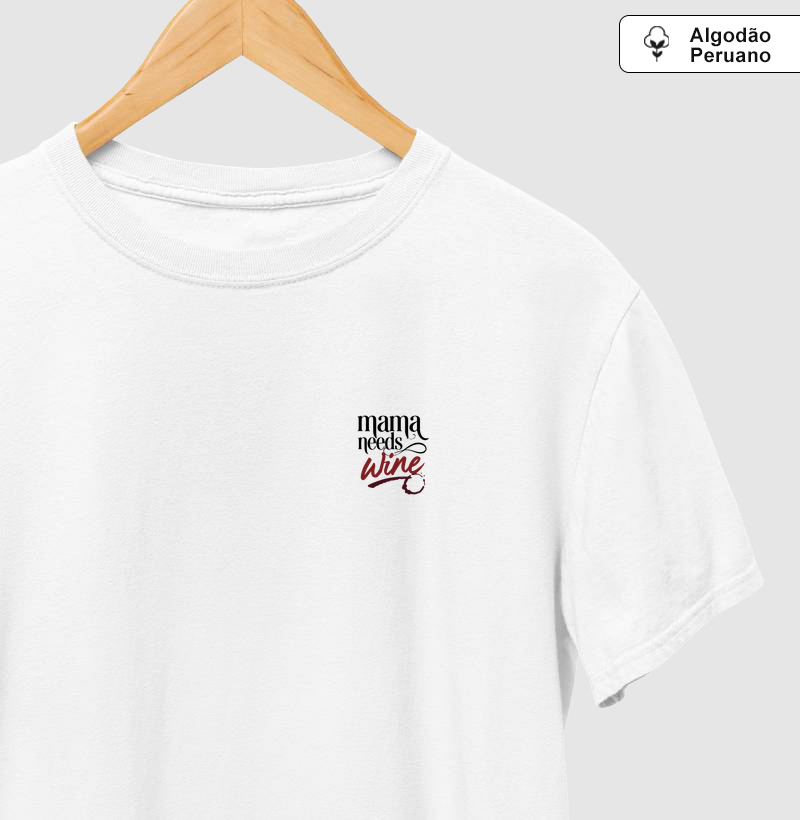 Mama Needs Wine - Minimal - Camiseta Algodão Peruano