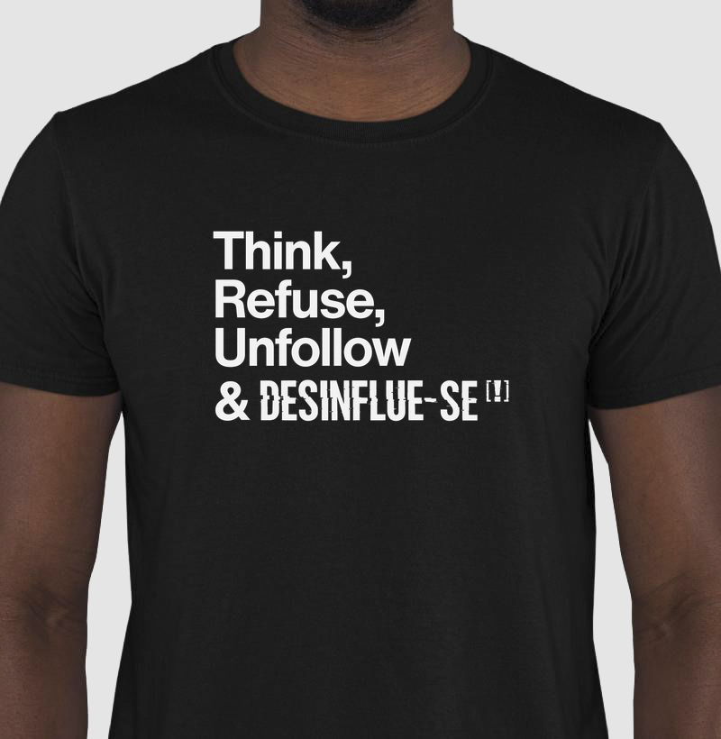 Think, Refuse, Unfollow & DESINFLUE-SE[!]