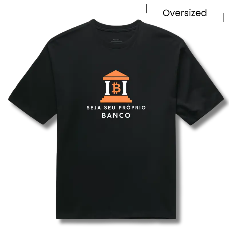Camiseta Bitcoin Seja Seu Próprio Banco - Camiseta Oversized
