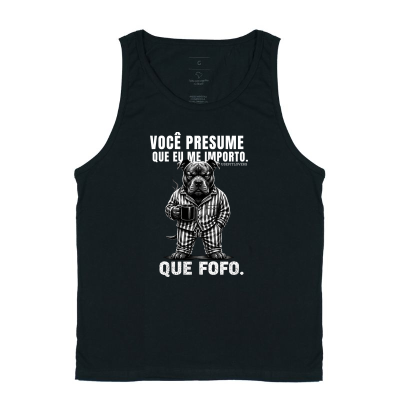 VOCÊ PRESUME QUE EU ME IMPORTO. QUE FOFO.