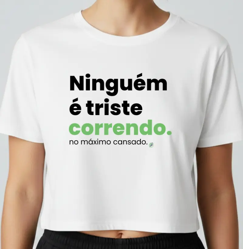 Cropped Corrida - Ninguém É Triste Correndo - Cropped