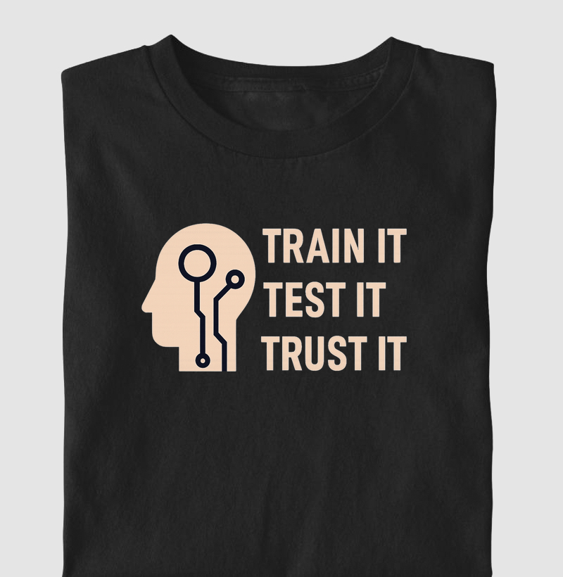 Train it. Test it. Trust it