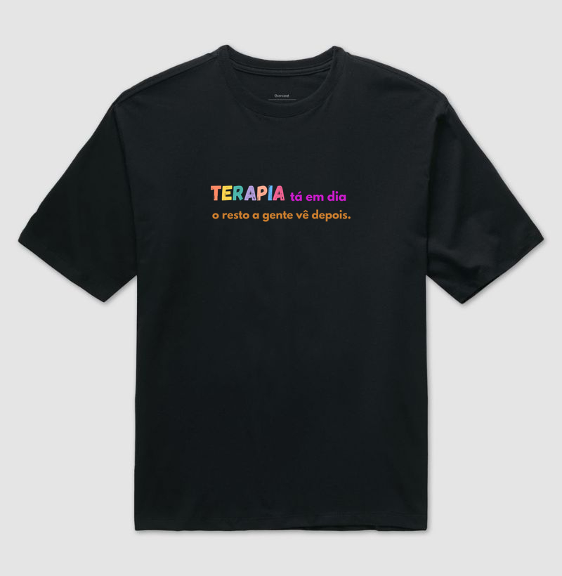Terapia Tá Em dia, O Resto a Gente Vê Depois - Camiseta Oversized