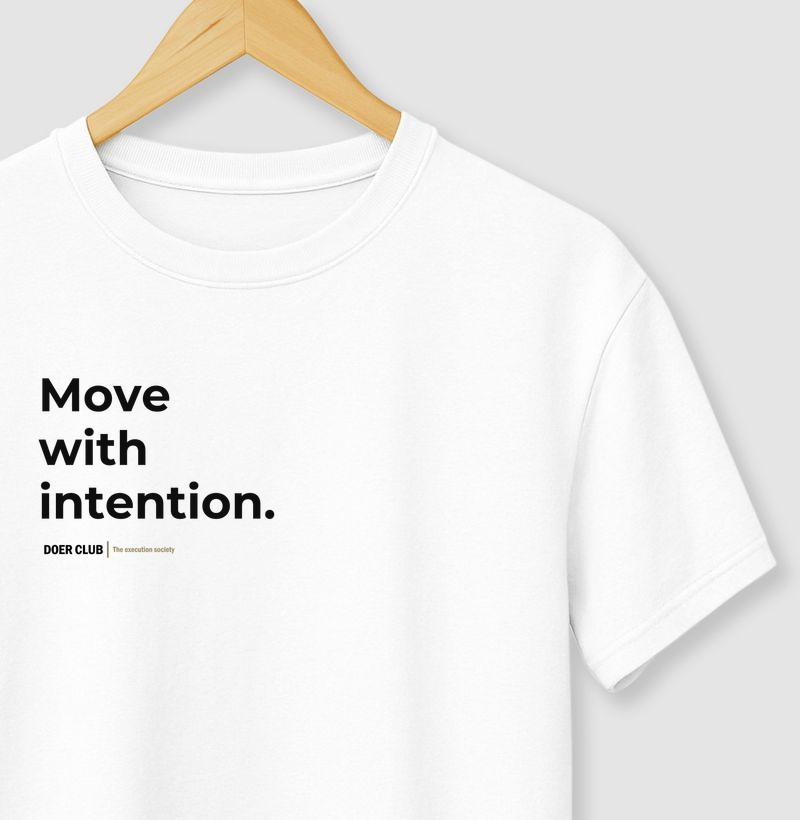 Move with intention.