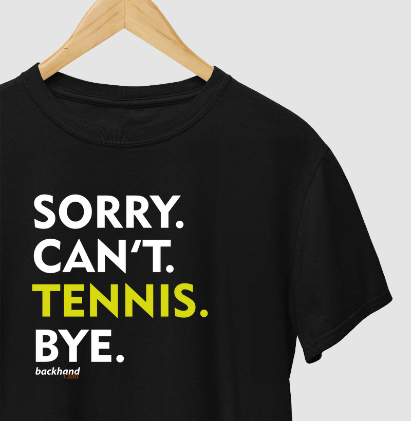 Sorry, Can't, Tennis, Bye.