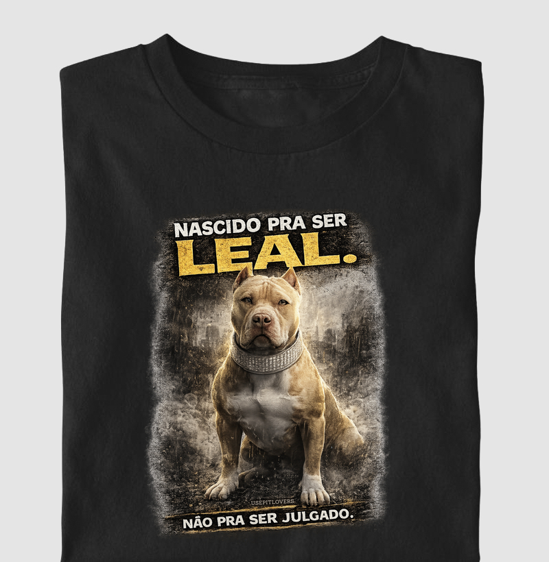 NASCIDO PARA SER LEAL. NÃO PRA SER JULGADO.