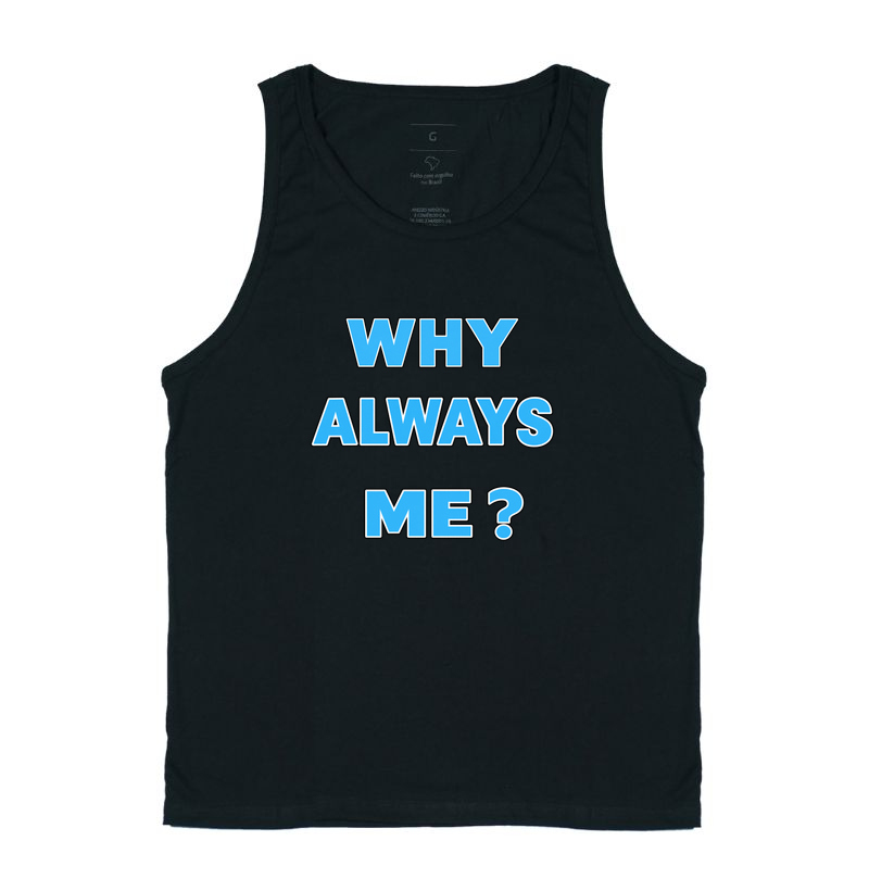 WHY ALWAYS ME?