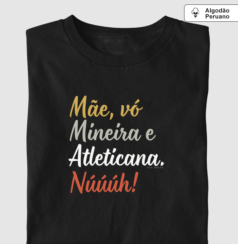 Mãe Vó Mineira Atleticana Núúúh - Algodão Peruano - Camiseta Algodão Peruano