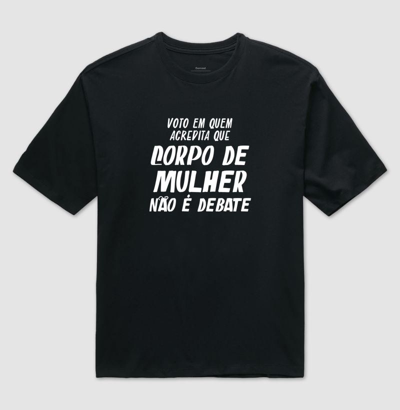 Corpo de mulher não é debate - Camiseta Oversized