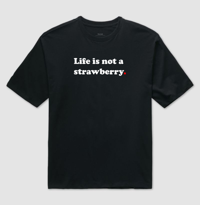 Life is not a strawberry