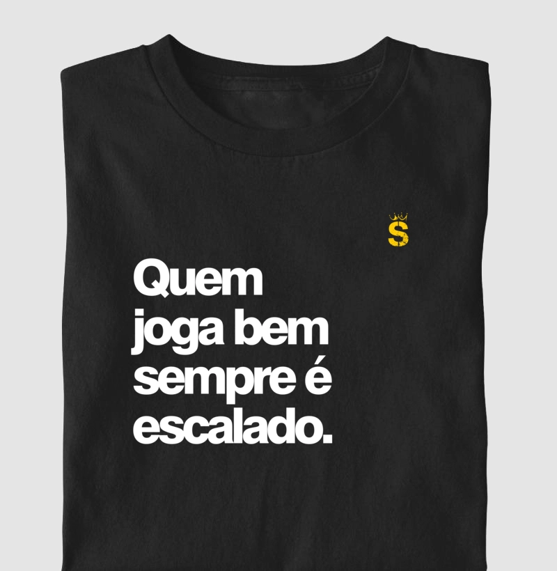 Quem joga bem sempre e escalado