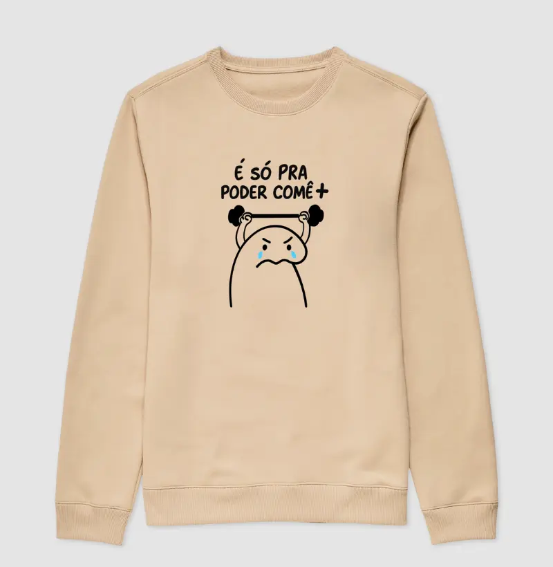 Suéter Moletom É só pra poder comer +