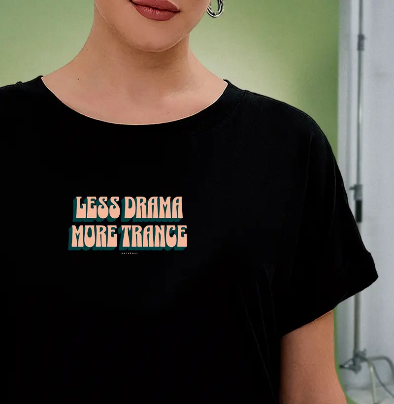LESS DRAMA MORE TRANCE