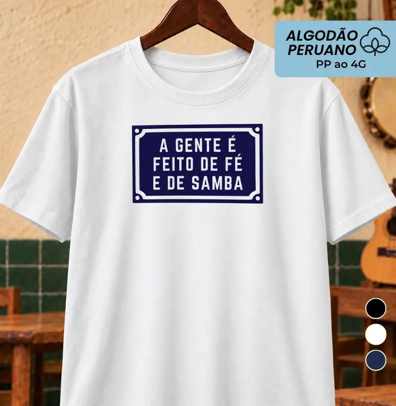 A gente é feito de fé e de samba - Camiseta Algodão Peruano