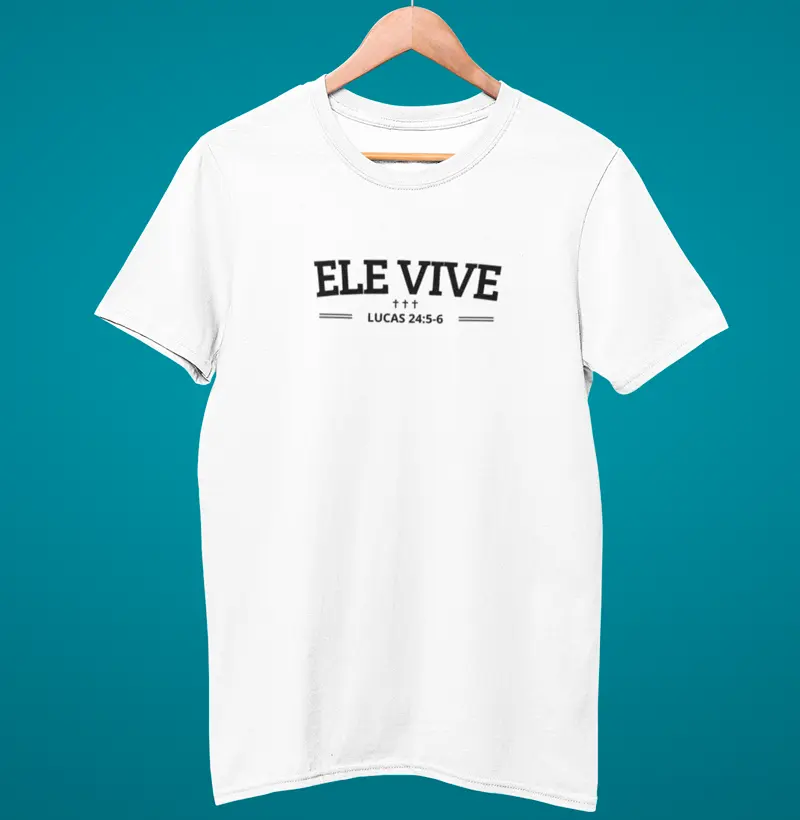 Camiseta Ele Vive - Lucas 24: 5, 6