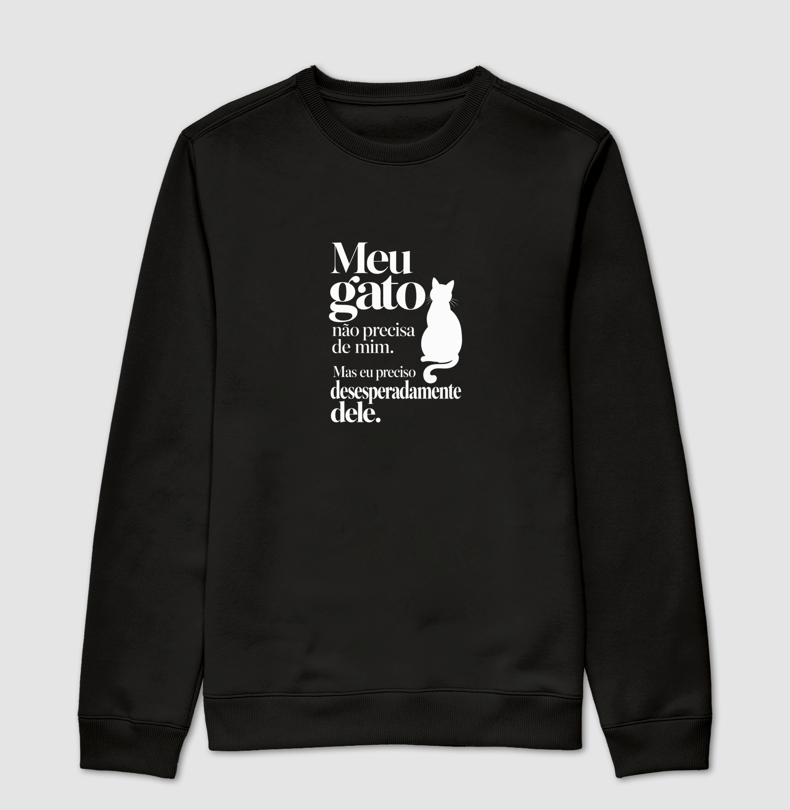 Meu gato não precisa de mim... - Suéter Moletom