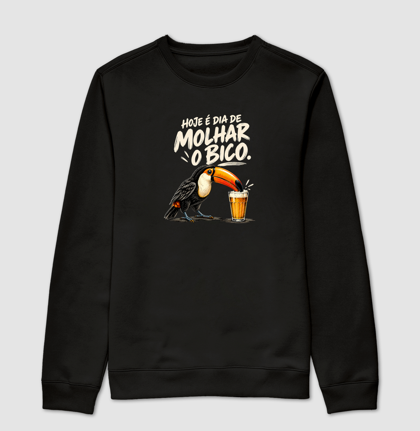 Hoje é dia de molhar o bico - Suéter Moletom