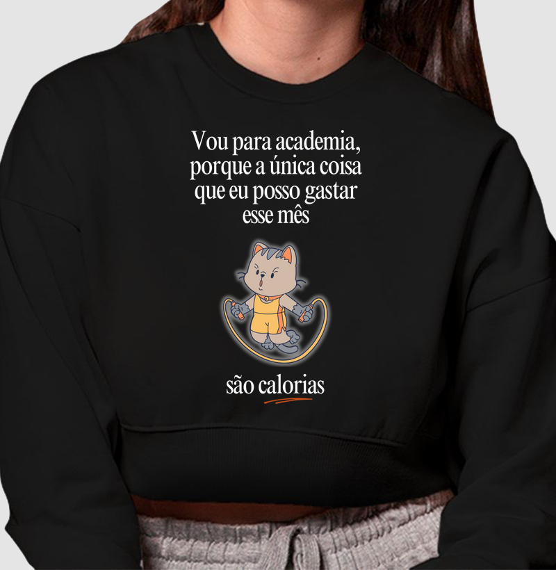 Vou na academia, porque a única coisa que eu posso gastar esse mês, são calorias