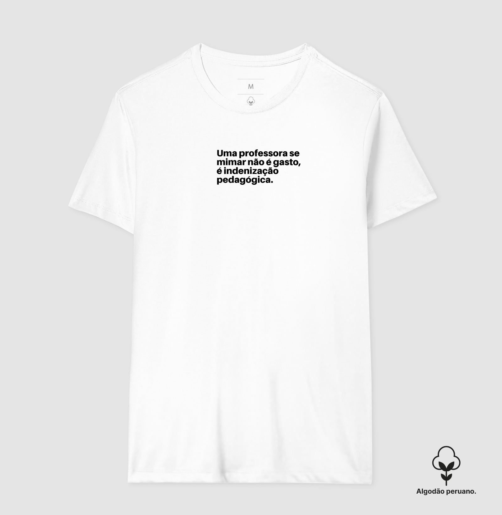 Camiseta “Uma professora se mimar não é gasto, é indenização pedagógic